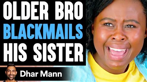 blackmailed sis|Older Bro BLACKMAILS His SISTER, He Instantly Regrets It.